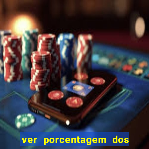 ver porcentagem dos jogos slots